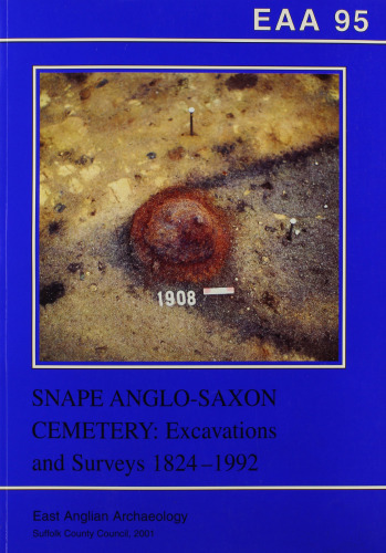 Snape Anglo-Saxon Cemetery: Excavations and Surveys 1824-1992