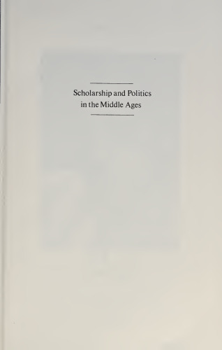 Scholarship and Politics in the Middle Ages: Collected Studies