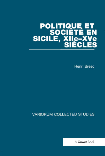 Politique et Société en Sicile, XIIe-XVe Siécles (Variorum Collected Studies)