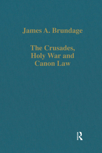 The Crusades, Holy War and Canon Law (Variorum Collected Studies)