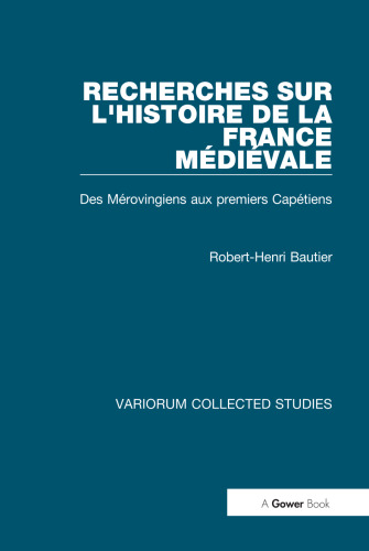 Recherches sur l'histoire de la France Médiéval: Des Mérovingiens aux Premiers Capétiens
