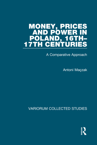 Money, Prices and Power in Poland, 16th-17th Centuries: A Comparative Approach