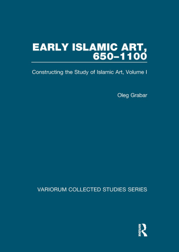 Early Islamic Art, 650-1100: Constructing The Study Of Islamic Art (1)