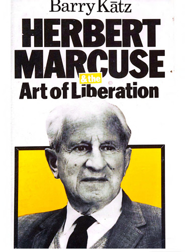Herbert Marcuse and the Art of Liberation. An Intellectual Biography