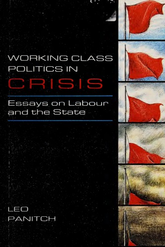 Working Class Politics in Crisis: Essays on Labour and the State