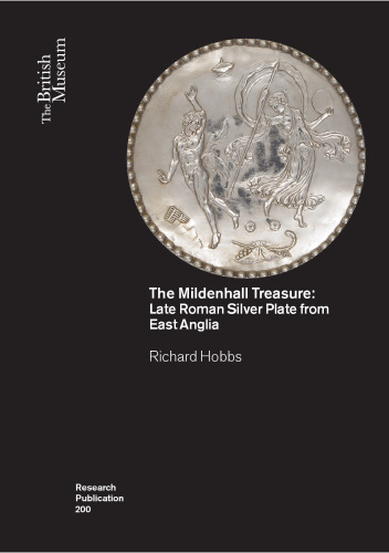 The Mildenhall Treasure: Late Roman Silver Plate from East Anglia
