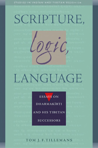 Scripture, Logic, Language: Essays on Dharmakirti and his Tibetan Successors