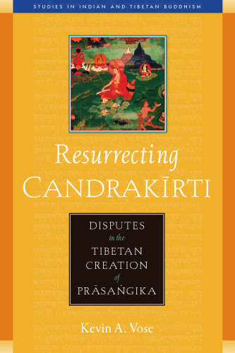 Resurrecting Candrakirti: Disputes in the Tibetan Creation of Prasangika