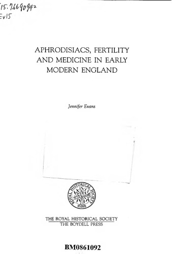 Aphrodisiacs, Fertility and Medicine in Early Modern England