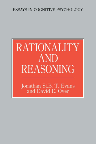 Rationality and Reasoning (Essays in Cognitive Psychology)