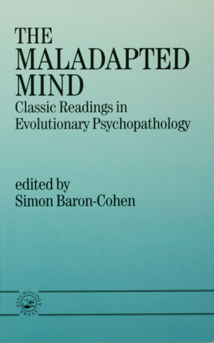 The Maladapted Mind: Classic Readings in Evolutionary Psychopathology