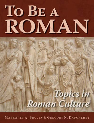 To Be A Roman: Topics in Roman Culture