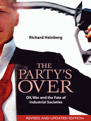 The Party's Over: Oil, War and the Fate of Industrial Societies
