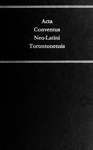 Acta Conventus Neo-Latini Torontonensis: Proceedings of the Seventh International Congress of Neo-Latin Studies Toronto, 8 August to 13 August, 1988