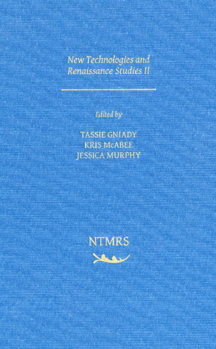 New Technologies and Renaissance Studies II (Volume 4) (New Technologies in Medieval and Renaissance Studies)