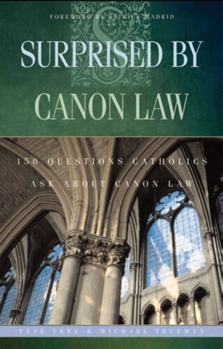 Surprised By Canon Law: 150 Questions Laypeople Ask About Canon Law