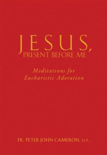 Jesus Present Before Me: Meditations for Eucharistic Adoration