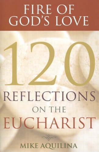 Fire of God’s Love: 120 Reflections on the Eucharist