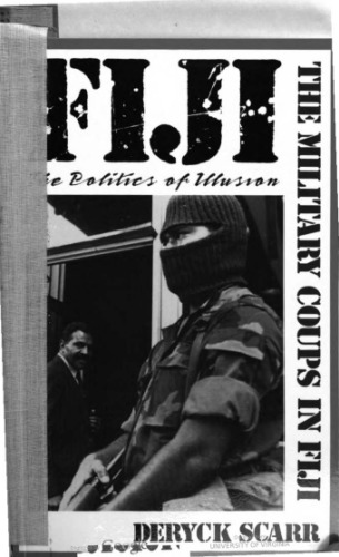 Fiji, Politics of Illusion: The Military Coups in Fiji