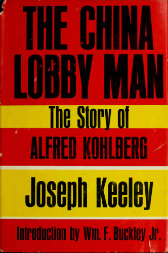 The China lobby man;: The story of Alfred Kohlberg
