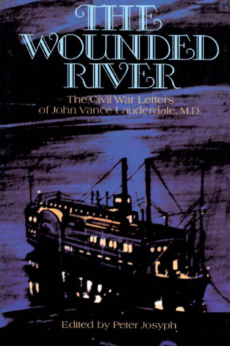 The Wounded River: The Civil War Letters of John Vance Lauderdale, M.D.
