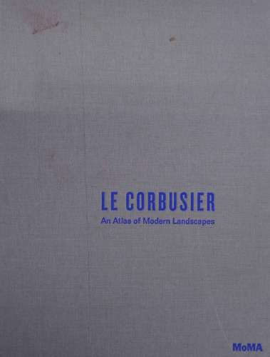 Le Corbusier: An Atlas of Modern Landscapes