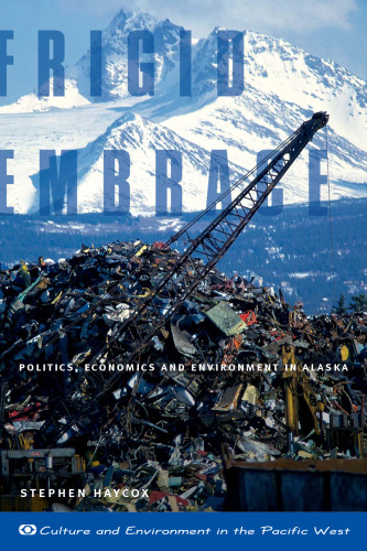 Frigid Embrace: Politics, Economics, and Environment in Alaska
