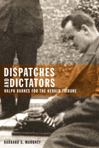 Dispatches and Dictators: Ralph Barnes for the Herald Tribune