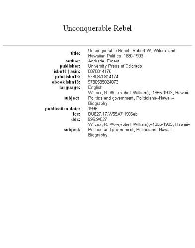Unconquerable rebel: Robert W. Wilcox and Hawaiian politics, 1880-1903