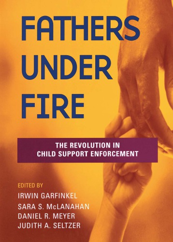 Fathers Under Fire: The Revolution in Child Support Enforcement