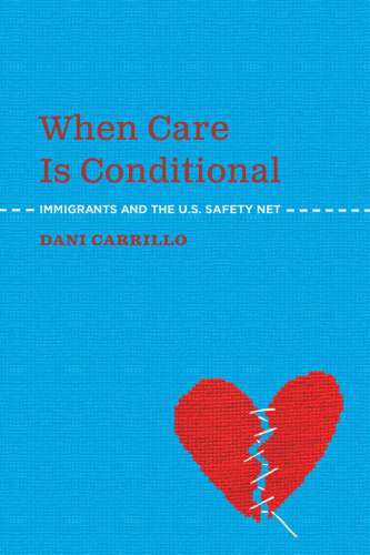 When Care is Conditional: Immigrants and the U.S. Safety Net