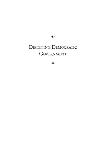 Designing Democratic Government: Making Institutions Work