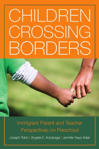Children Crossing Borders: Immigrant Parent and Teacher Perspectives on Preschool for Children of Immigrants