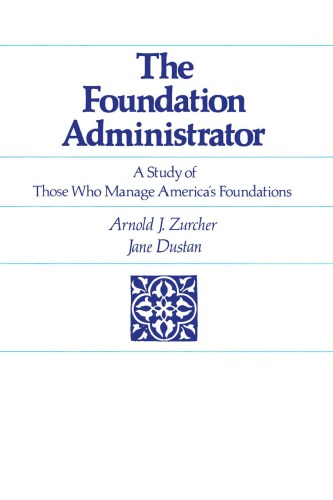 The Foundation Administrator: A Study of Those Who Manage America's Foundations