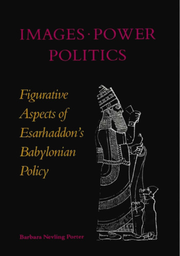Images, Power, and Politics: Figurative Aspects of Esarhaddon's Babylonian Policy