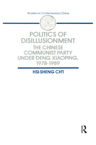 Politics of Disillusionment: The Chinese Communist Party Under Deng Xiaoping, 1978–1989