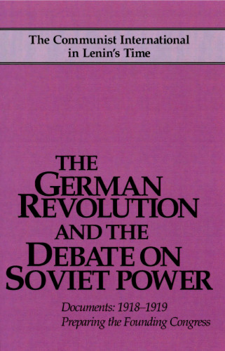 The German Revolution and the Debate on Soviet Power: Documents, 1918-1919