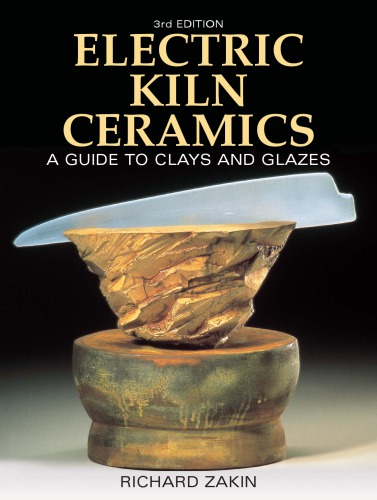 Electric Kiln Ceramics: a Guide to Clays and Glazes