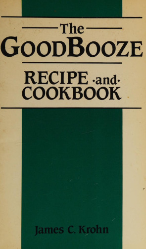 The Good Booze Recipe and Cookbook