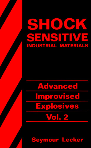 Shock Sensitive Industrial Materials - Advanced Improvised Explosives Volume 2