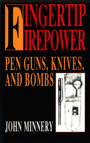 Fingertip Firepower: Pen Guns, Knives, and Bombs