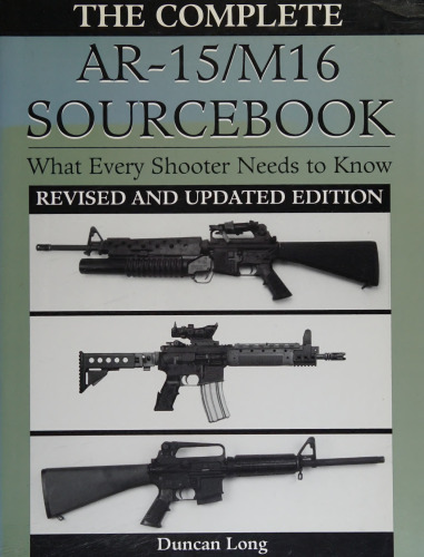 The Complete AR-15/M16 Sourcebook: What Every Shooter Needs to Know