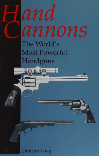 Hand Cannons: The World's Most Powerful Handguns
