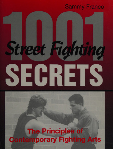 1,001 Street Fighting Secrets: The Principles of Contemporary Fighting Arts