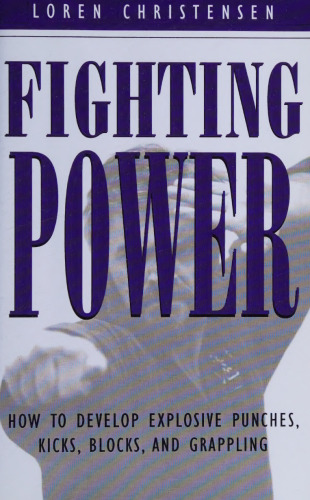 Fighting Power: How to Develop Explosive Punches, Kicks, Blocks, and Grappling