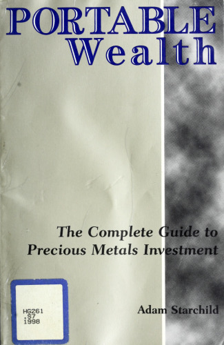 Portable Wealth: The Complete Guide to Precious Metals Investment