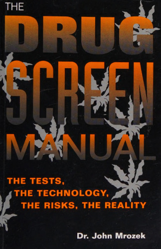The Drug Screen Manual: The Tests, the Technology, the Risks, the Reality