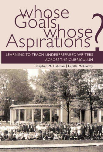 Whose Goals? Whose Aspirations?: Learning to Teach Underprepared Writers Across the Curriculum