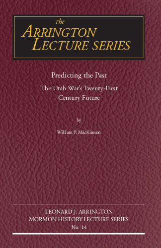 Predicting the Past: The Utah War's Twenty-First Century Future (Arrington Lecture Series)