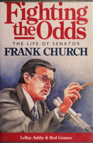 Fighting the Odds: The Life of Senator Frank Church
